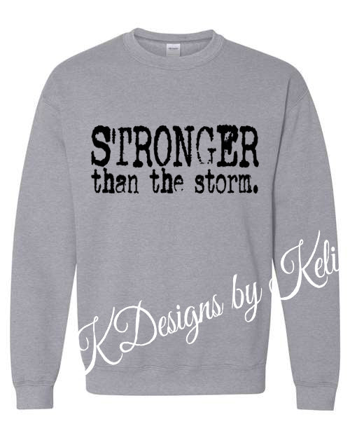 Stronger Than The Storm - Grey - T-shirt, Long sleeve T, Crewneck, or Hooded Sweatshirt