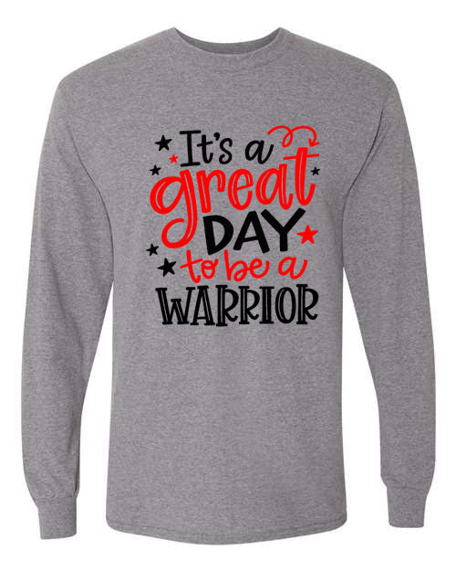 Warriors - It's a great day to be a warrior - T-Shirt, Long Sleeve T-shirt, Crew Neck or Hooded Sweatshirt