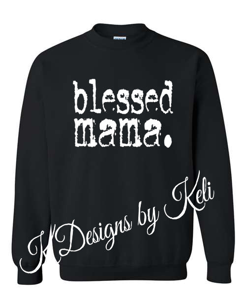 Blessed Mama Typography - Black - T-shirt, Long sleeve T, Crewneck, or Hooded Sweatshirt