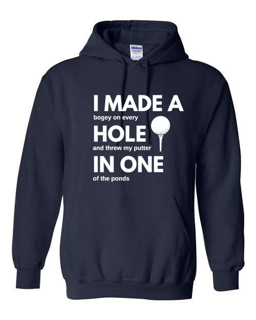 Golf I made a hole in one - T-Shirt or Hooded Sweatshirt - Multiple Color choices