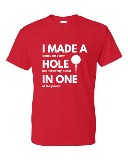 Golf I made a hole in one - T-Shirt or Hooded Sweatshirt - Multiple Color choices