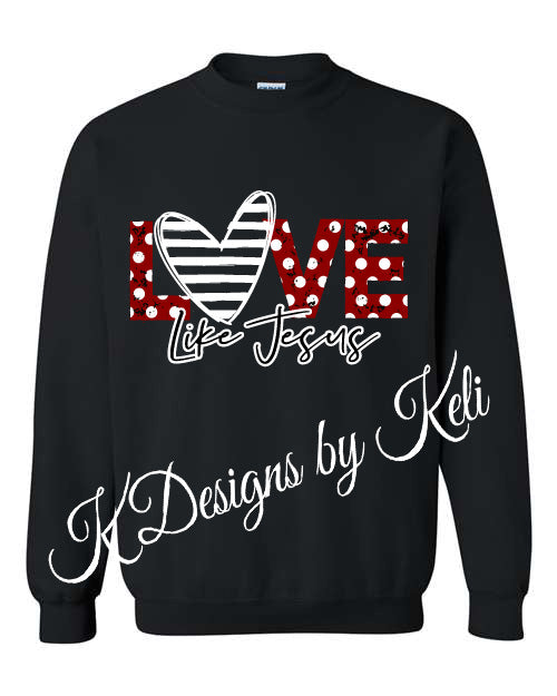 LOVE Like Jesus - Valentines - Black -  Tshirt, Longsleeve T, Crewneck, or Hooded Sweatshirt