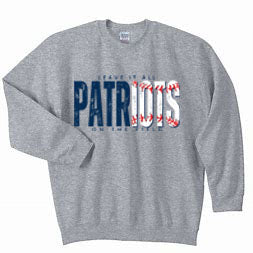 Patriots Baseball - Leave it all on the field - Grey - Tshirt, Longsleeve T, Crewneck, or Hooded Sweatshirt
