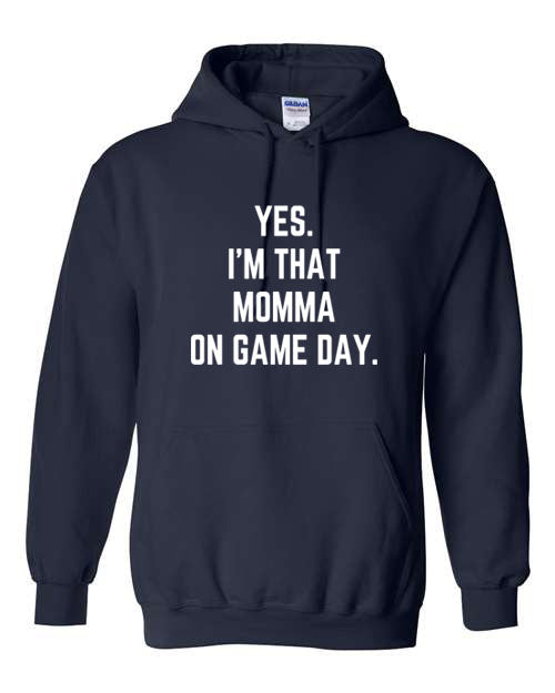 Yes I'm that Momma on Game Day - Hooded Sweatshirt or Crewneck Sweatshirt - Multiple Color choices