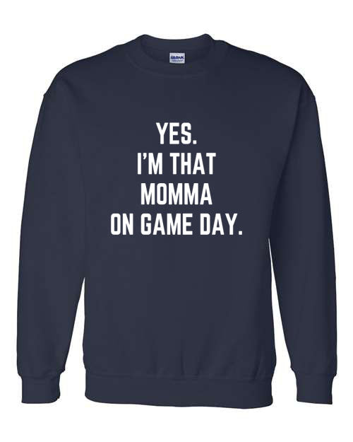 Yes I'm that Momma on Game Day - Hooded Sweatshirt or Crewneck Sweatshirt - Multiple Color choices