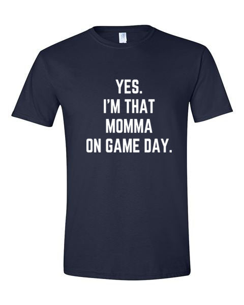 Yes I'm that Momma on Game Day - T-Shirt or Hooded Sweatshirt - Multiple Color choices