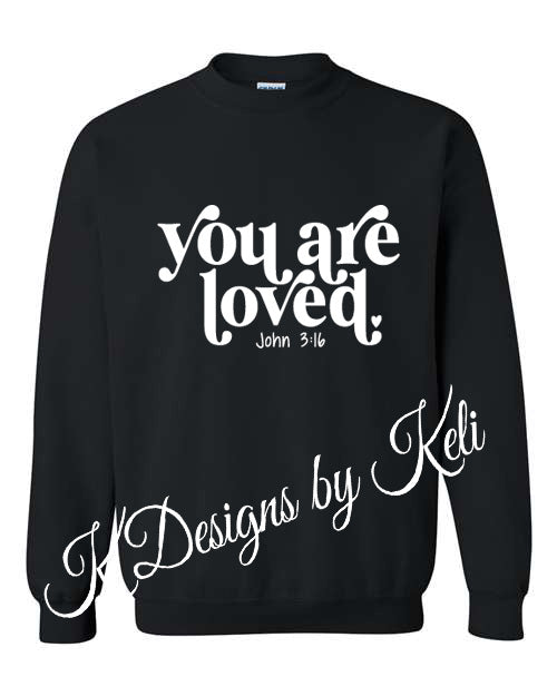 You are loved - Valentines - Black -  Tshirt, Longsleeve T, Crewneck, or Hooded Sweatshirt