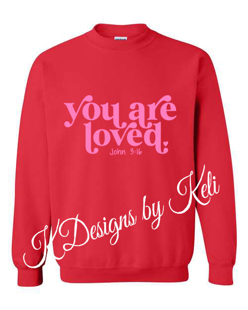 You are loved - Valentines - Red -  Tshirt, Longsleeve T, Crewneck, or Hooded Sweatshirt