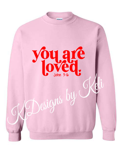 You are loved - Valentines - Pink -  Tshirt, Longsleeve T, Crewneck, or Hooded Sweatshirt
