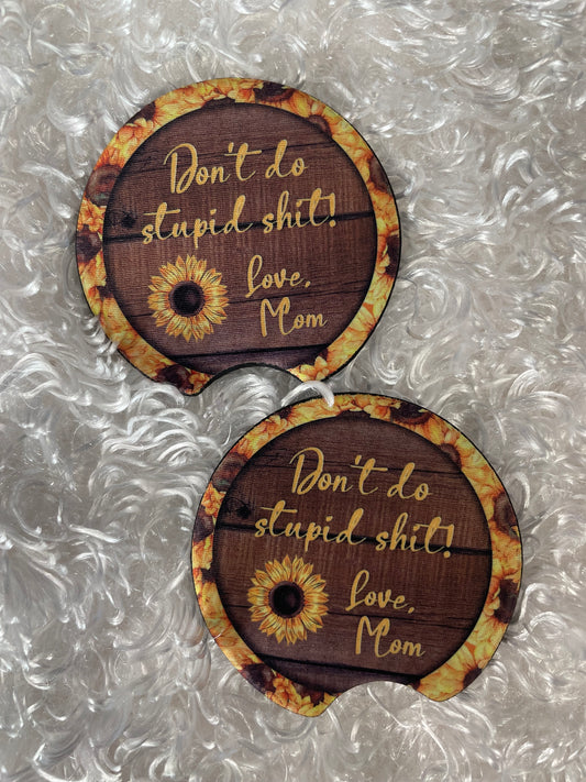 Car Coasters - Set of 2 - Don't Do Stupid Shit, love mom - sunflowers